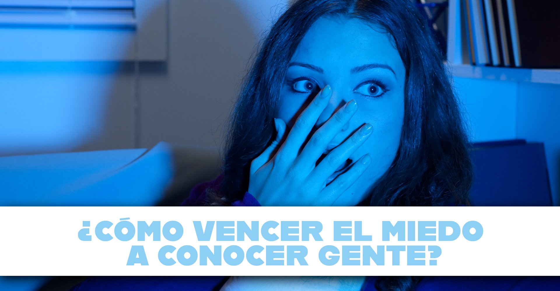 Cómo vencer el miedo a conocer gente