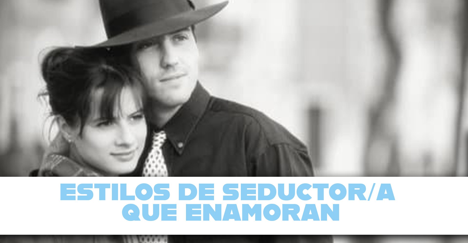 Estilos de seductor que enamoran