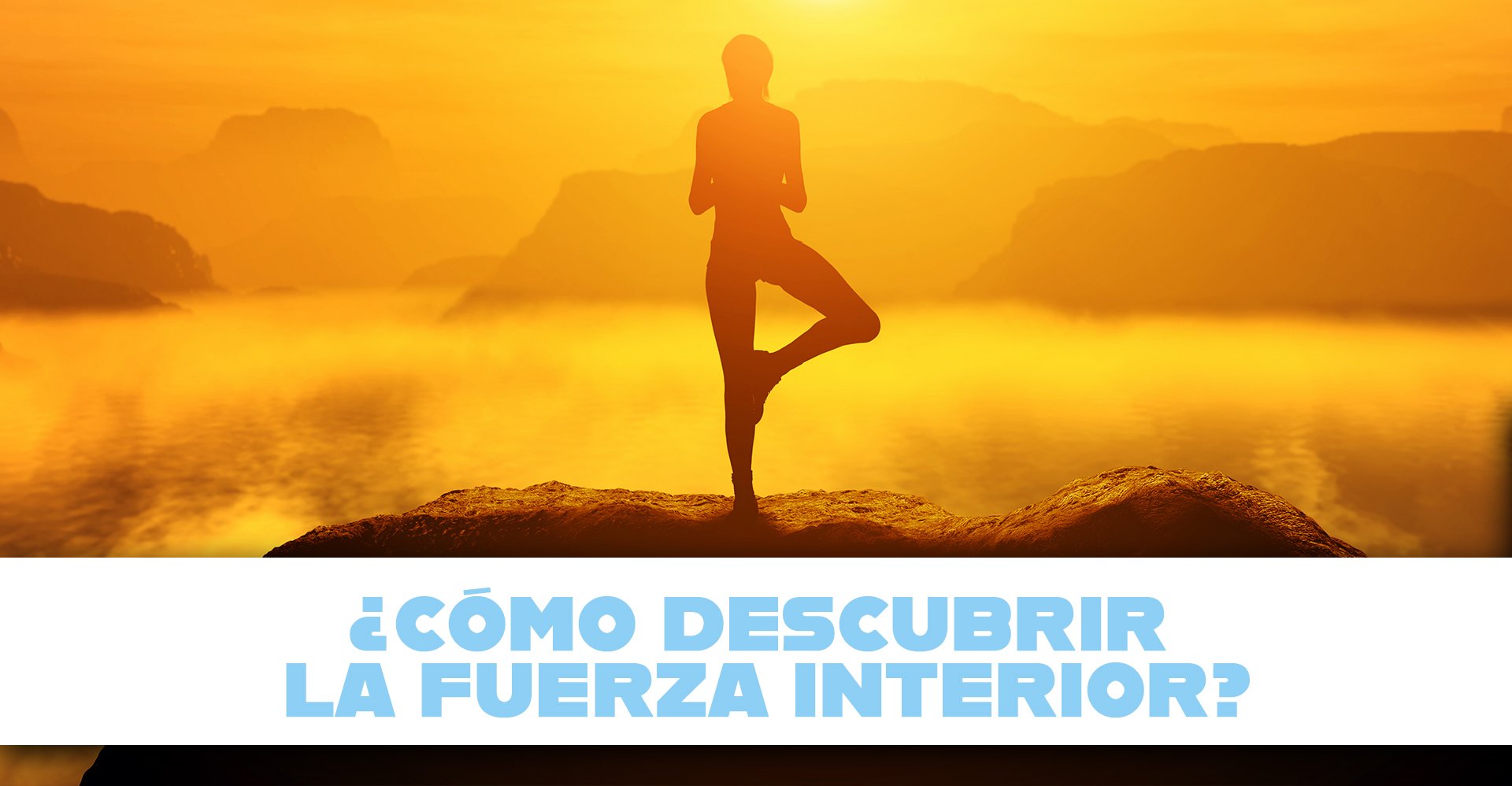 ¿Cómo descubrir tu fuerza interior?